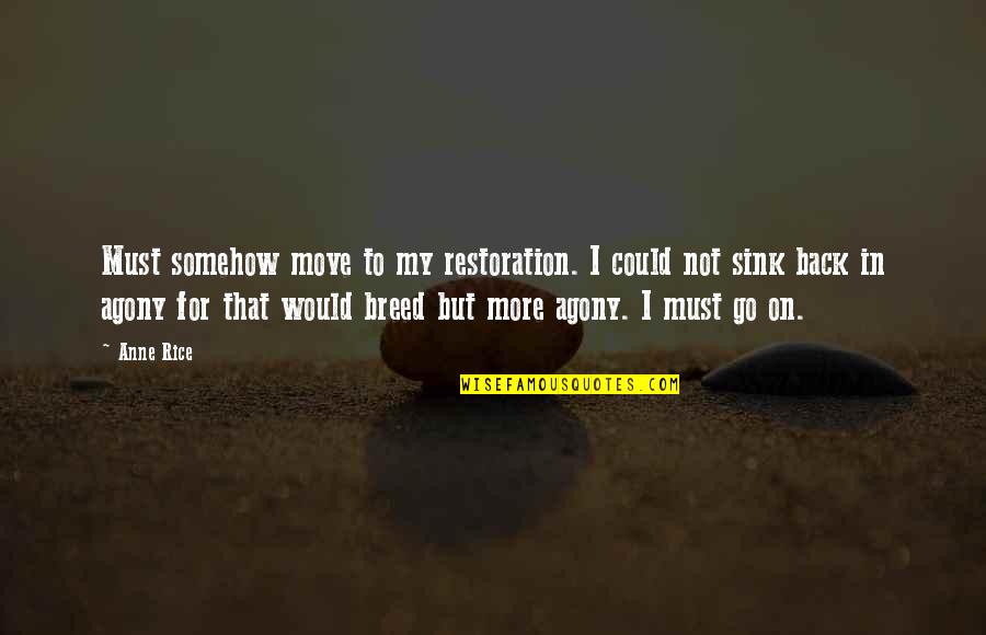 Myla Dalbesio Quotes By Anne Rice: Must somehow move to my restoration. I could Myla Dalbesio Quotes By Anne Rice: Must somehow move to my restoration. I could