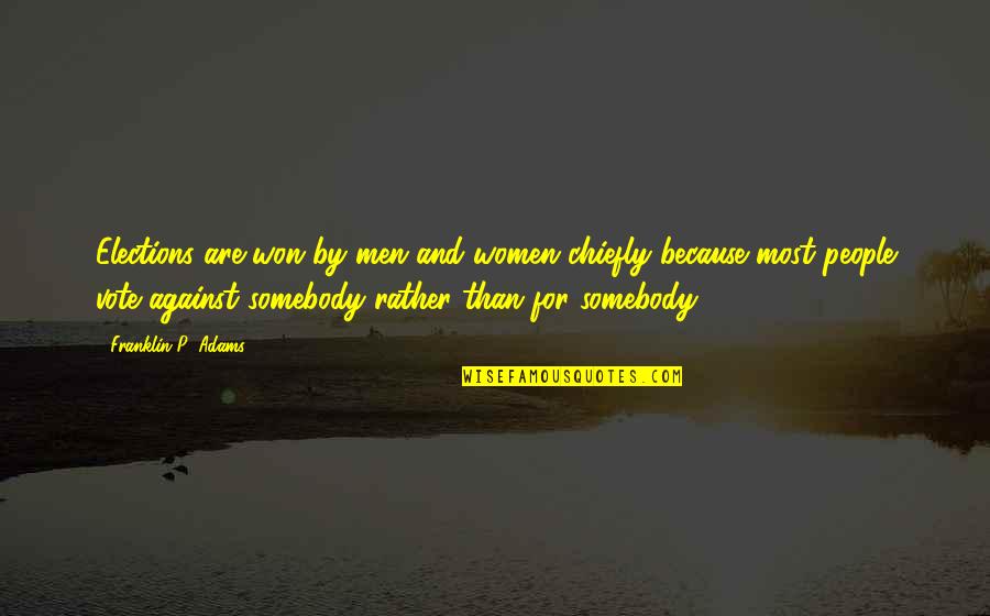 Mylady Quotes By Franklin P. Adams: Elections are won by men and women chiefly