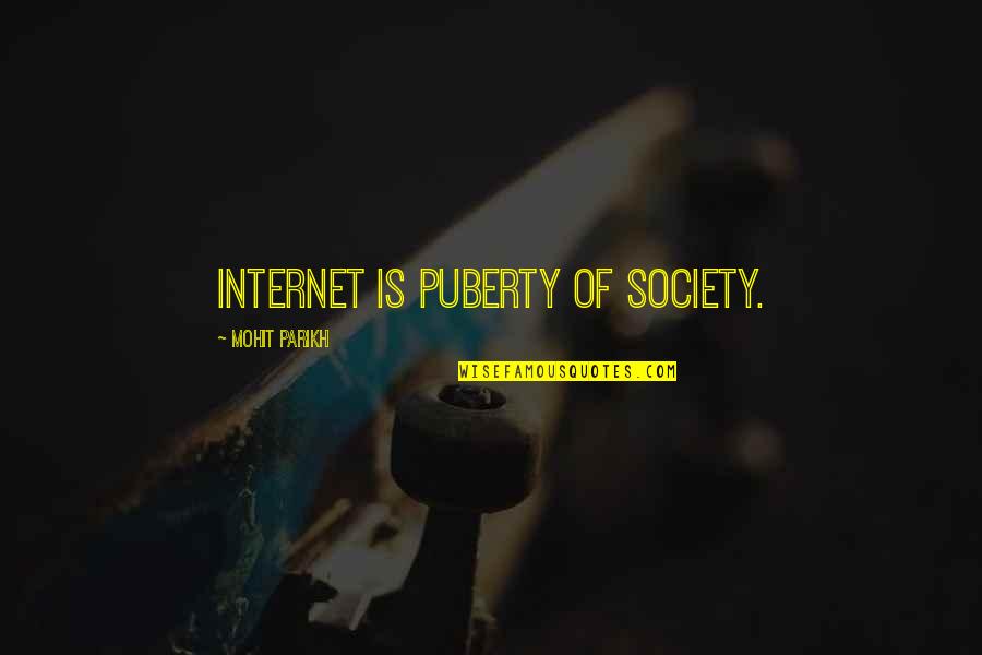 Mylae Jamster Quotes By Mohit Parikh: Internet is puberty of society.