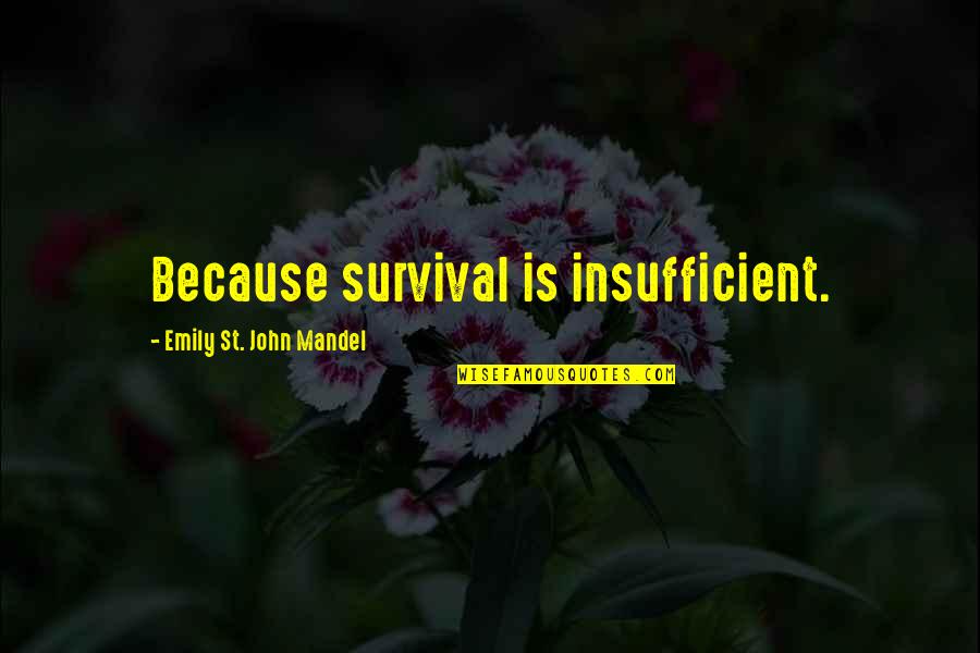 Mylah Rae Quotes By Emily St. John Mandel: Because survival is insufficient. Mylah Rae Quotes By Emily St. John Mandel: Because survival is insufficient.