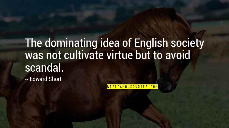 Mylamar Quotes By Edward Short: The dominating idea of English society was not