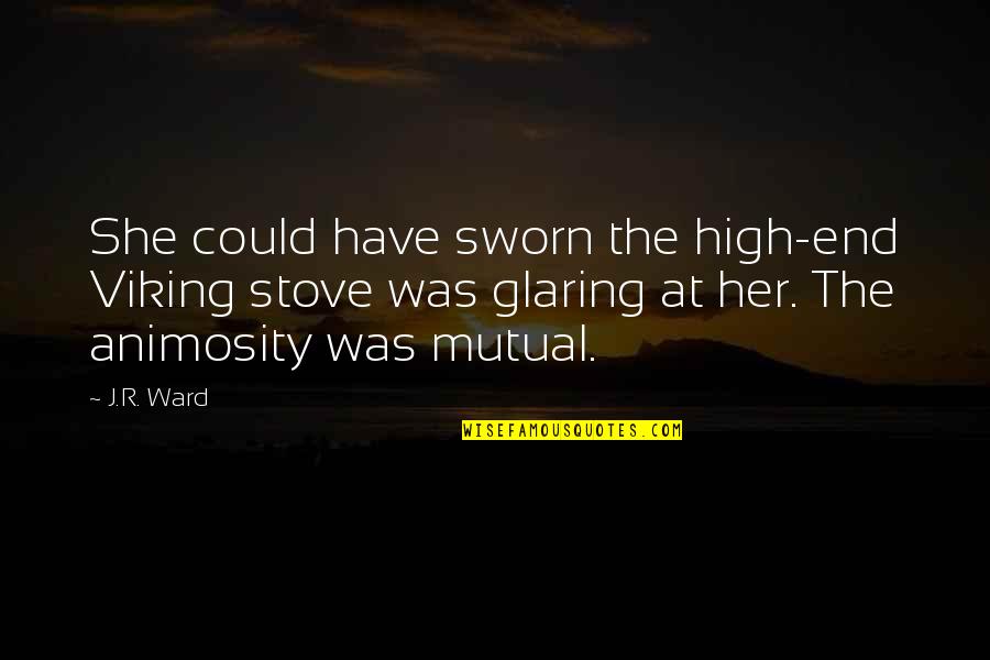 Mylamirage Quotes By J.R. Ward: She could have sworn the high-end Viking stove Mylamirage Quotes By J.R. Ward: She could have sworn the high-end Viking stove