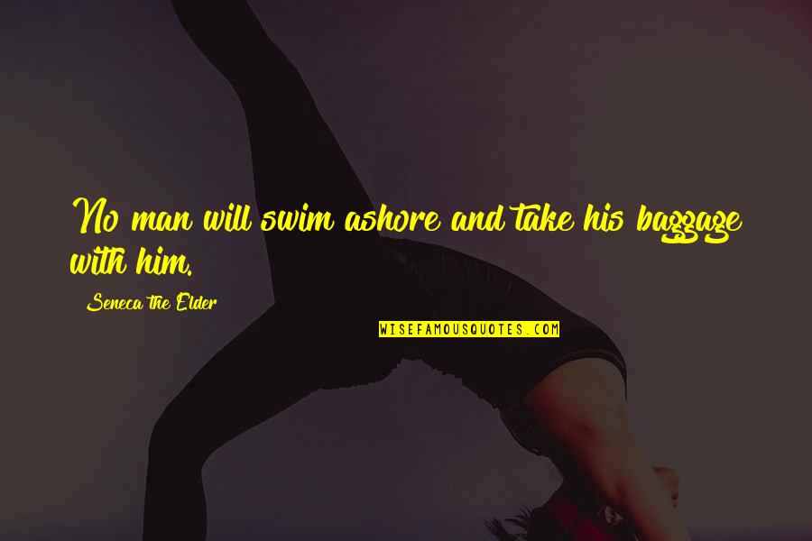 Mylamirage Quotes By Seneca The Elder: No man will swim ashore and take his Mylamirage Quotes By Seneca The Elder: No man will swim ashore and take his
