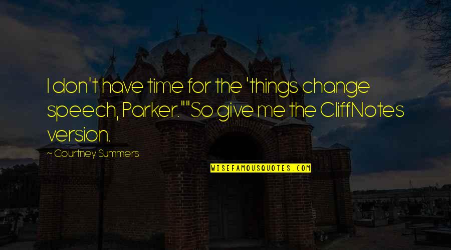 Mylandair Quotes By Courtney Summers: I don't have time for the 'things change Mylandair Quotes By Courtney Summers: I don't have time for the 'things change
