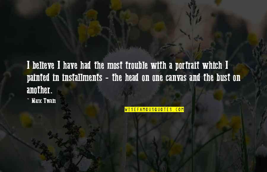 Mylandrum Quotes By Mark Twain: I believe I have had the most trouble Mylandrum Quotes By Mark Twain: I believe I have had the most trouble