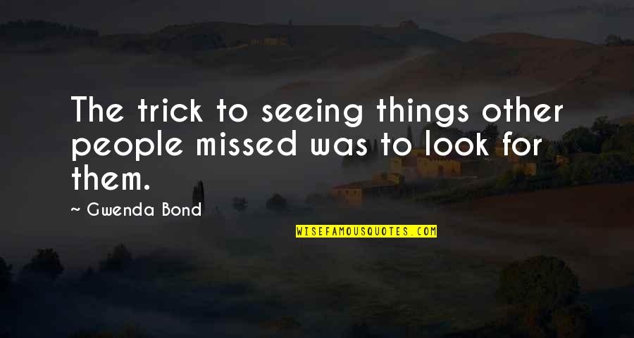 Mylcc Quotes By Gwenda Bond: The trick to seeing things other people missed
