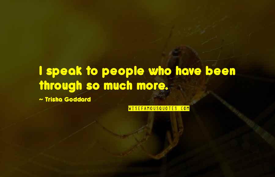 Mylee Dance Quotes By Trisha Goddard: I speak to people who have been through Mylee Dance Quotes By Trisha Goddard: I speak to people who have been through