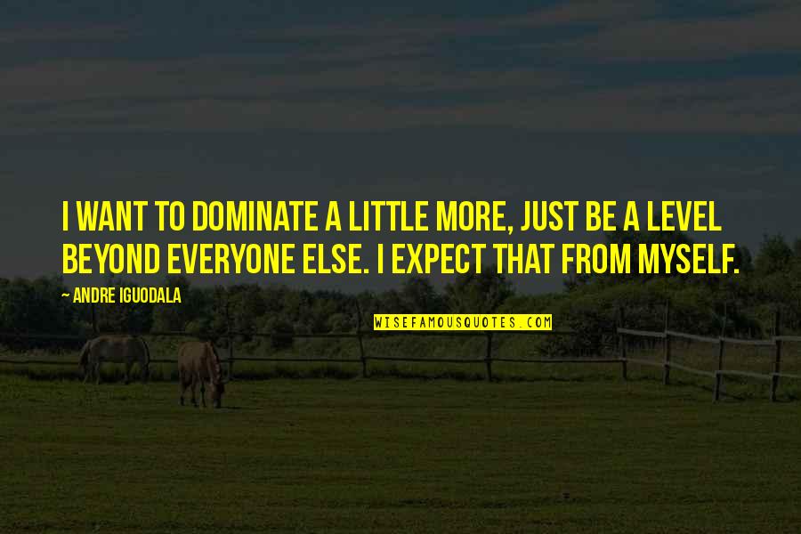 Mylen Stairs Quotes By Andre Iguodala: I want to dominate a little more, just