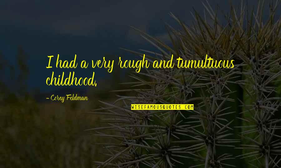 Mylen Stairs Quotes By Corey Feldman: I had a very rough and tumultuous childhood.