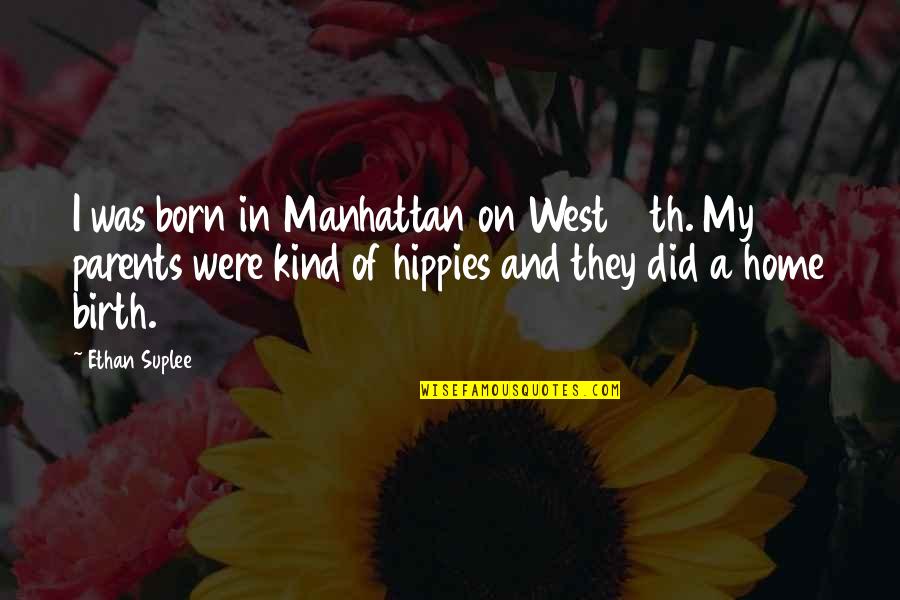 Mylen Stairs Quotes By Ethan Suplee: I was born in Manhattan on West 12th.
