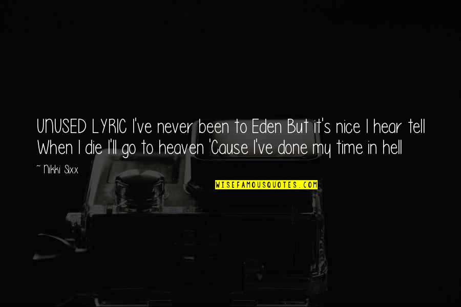 Mylena Johnson Quotes By Nikki Sixx: UNUSED LYRIC I've never been to Eden But Mylena Johnson Quotes By Nikki Sixx: UNUSED LYRIC I've never been to Eden But