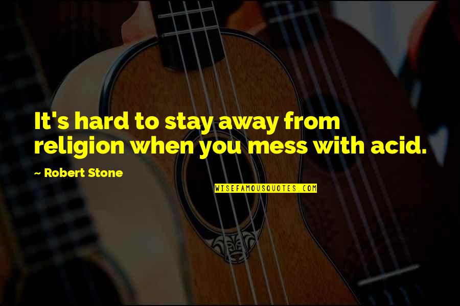 Mylenbusch Quotes By Robert Stone: It's hard to stay away from religion when