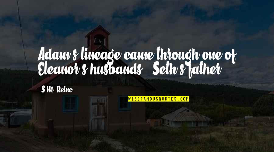 Mylendistry Quotes By S.M. Reine: Adam's lineage came through one of Eleanor's husbands