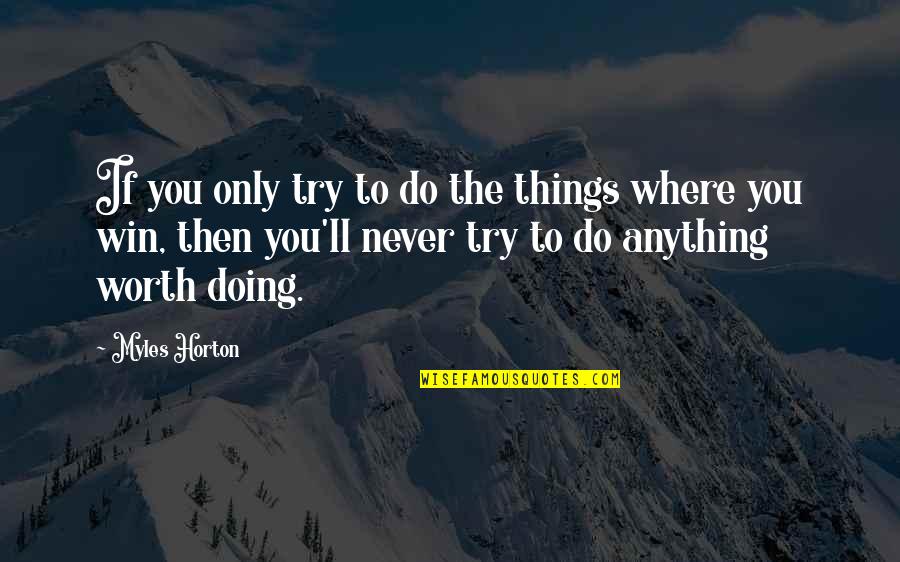 Myles Horton Quotes By Myles Horton: If you only try to do the things Myles Horton Quotes By Myles Horton: If you only try to do the things