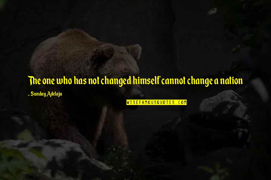 Myles Munroe Famous Quotes By Sunday Adelaja: The one who has not changed himself cannot