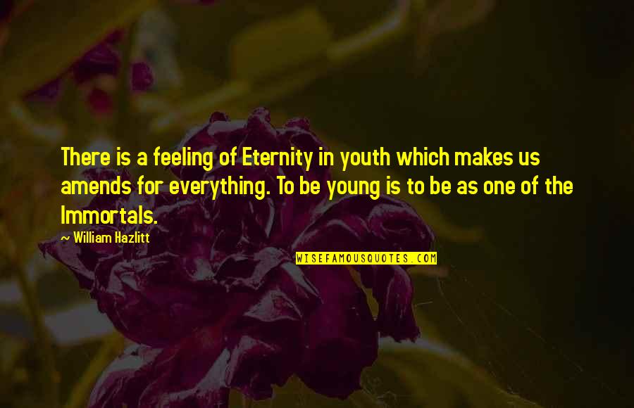 Myles Munroe Famous Quotes By William Hazlitt: There is a feeling of Eternity in youth