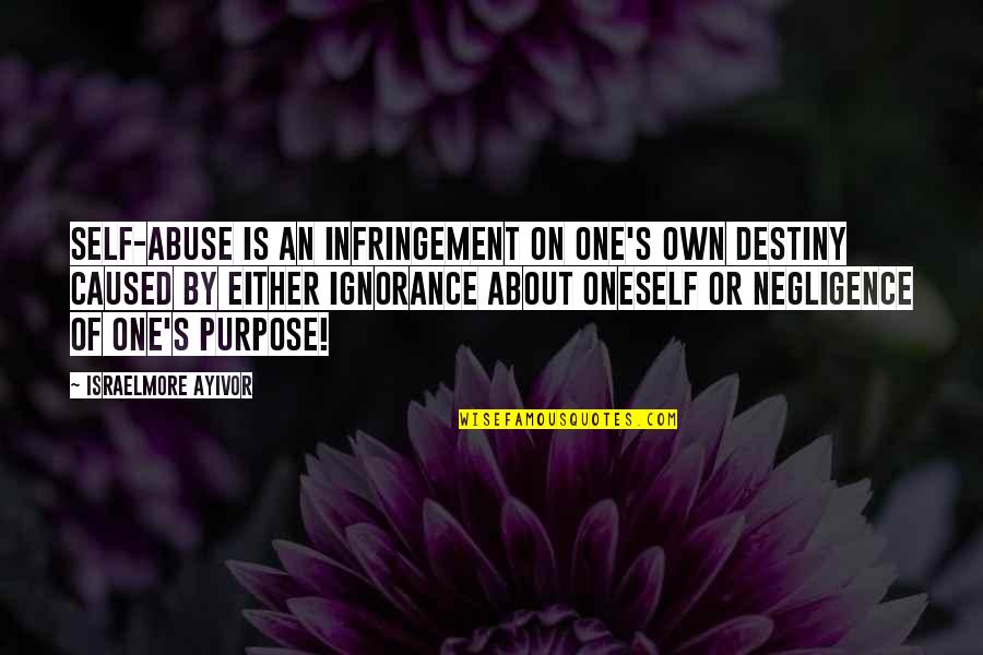 Myles Munroe Quotes By Israelmore Ayivor: Self-abuse is an infringement on one's own destiny