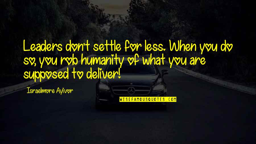 Myles Munroe Quotes By Israelmore Ayivor: Leaders don't settle for less. When you do Myles Munroe Quotes By Israelmore Ayivor: Leaders don't settle for less. When you do