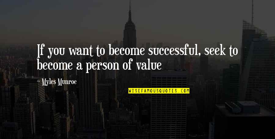 Myles Munroe Quotes By Myles Munroe: If you want to become successful, seek to