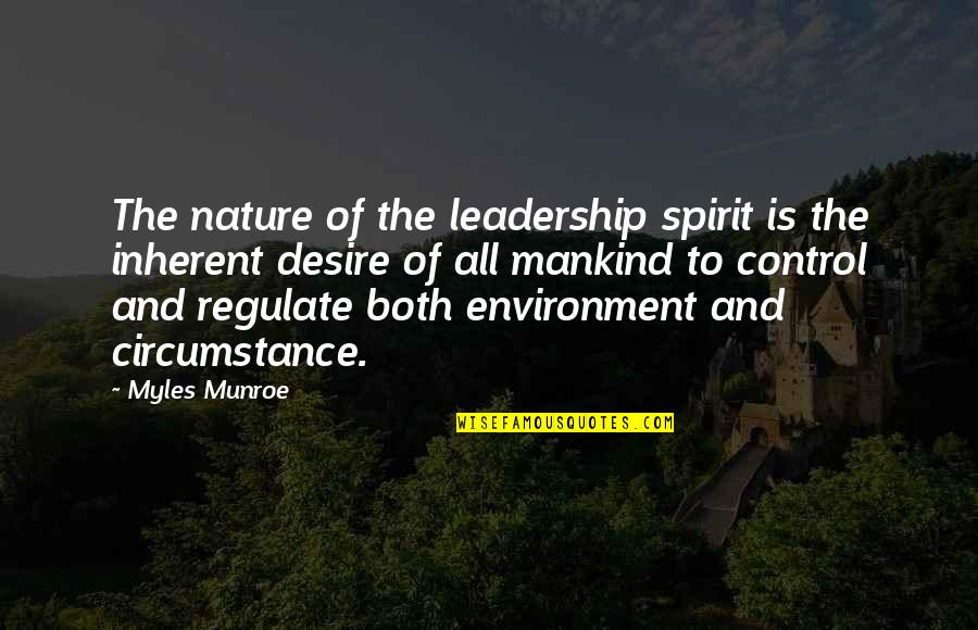 Myles Munroe Quotes By Myles Munroe: The nature of the leadership spirit is the Myles Munroe Quotes By Myles Munroe: The nature of the leadership spirit is the
