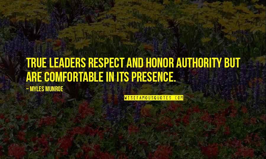 Myles Munroe Quotes By Myles Munroe: True leaders respect and honor authority but are