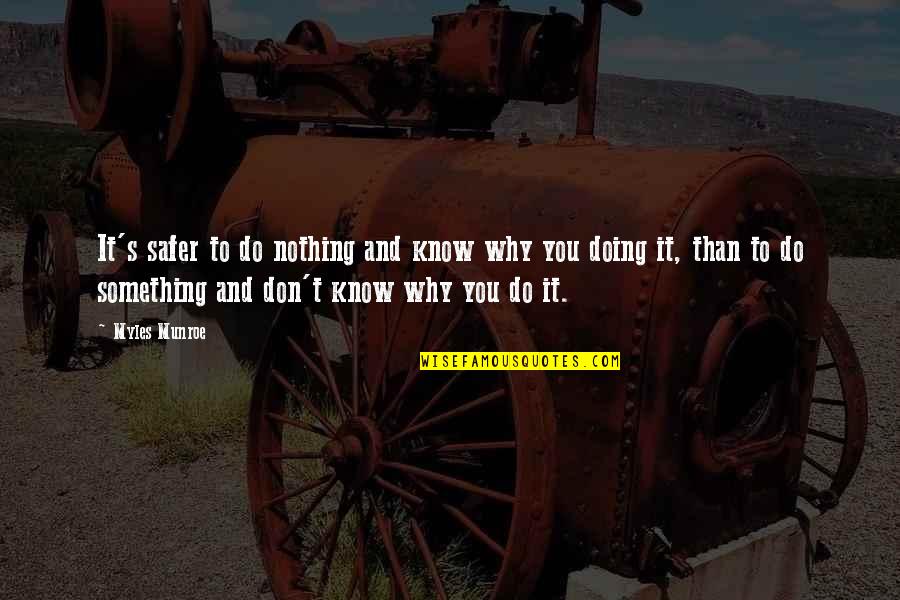 Myles Munroe Quotes By Myles Munroe: It's safer to do nothing and know why Myles Munroe Quotes By Myles Munroe: It's safer to do nothing and know why