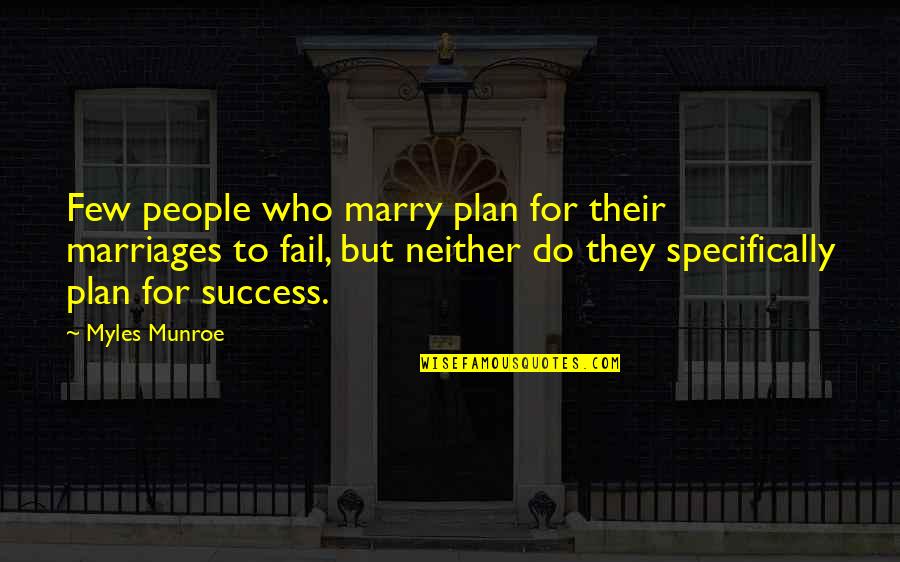 Myles Munroe Quotes By Myles Munroe: Few people who marry plan for their marriages