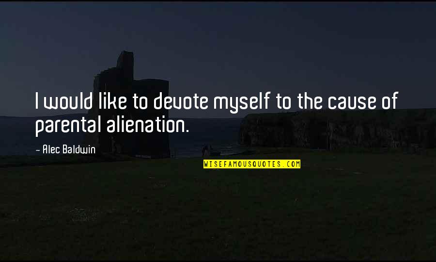 Myles Na Gcopaleen Quotes By Alec Baldwin: I would like to devote myself to the