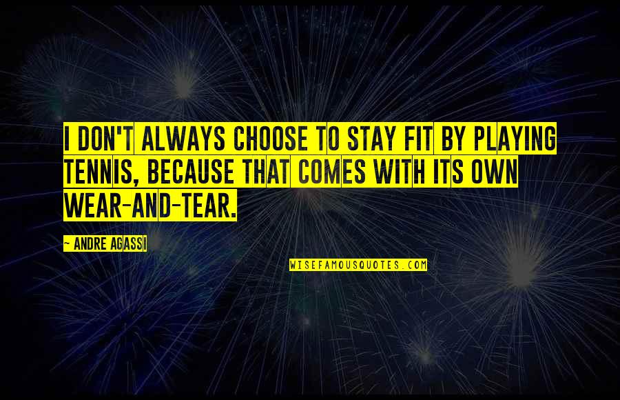 Myles Na Gcopaleen Quotes By Andre Agassi: I don't always choose to stay fit by