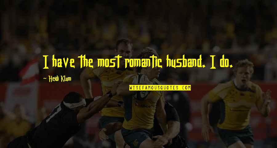 Myles Na Gcopaleen Quotes By Heidi Klum: I have the most romantic husband. I do.