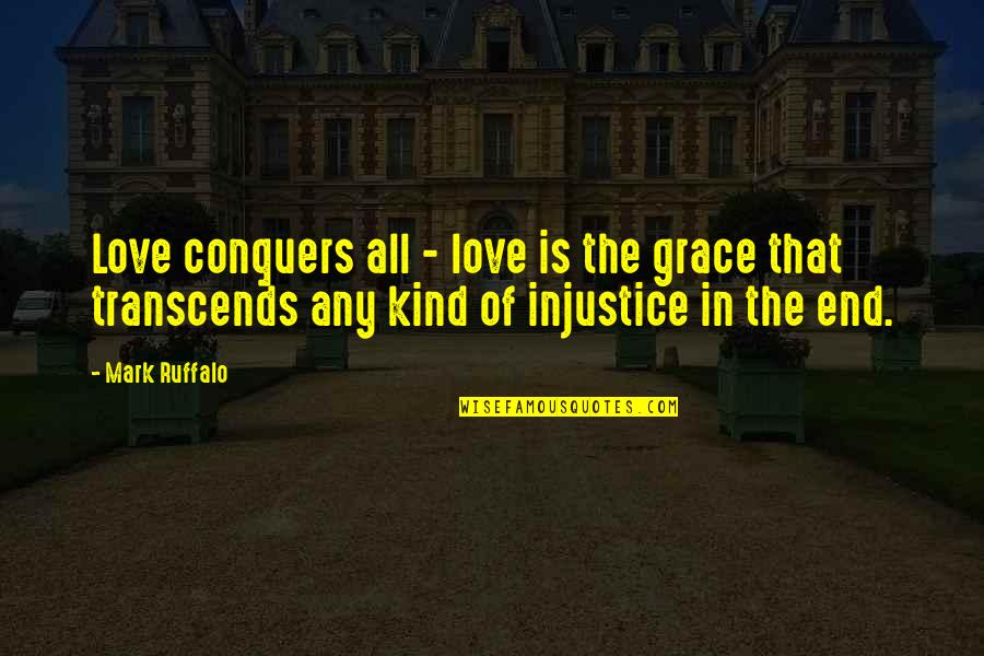 Myles Na Gcopaleen Quotes By Mark Ruffalo: Love conquers all - love is the grace