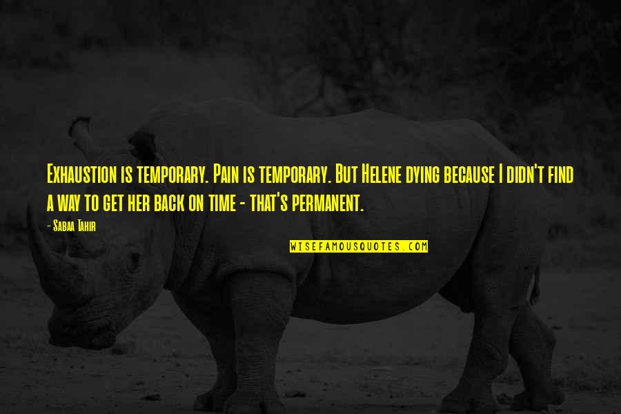 Myles Na Gcopaleen Quotes By Sabaa Tahir: Exhaustion is temporary. Pain is temporary. But Helene