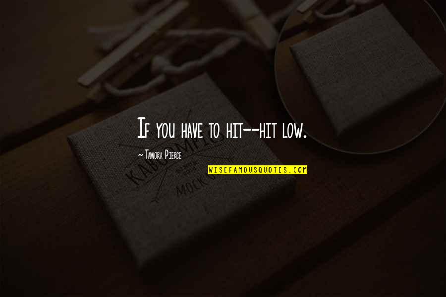 Myles Of Olau Quotes By Tamora Pierce: If you have to hit--hit low.