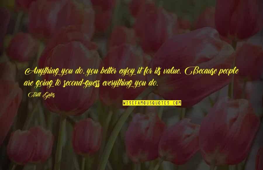 Myles Parrish Quotes By Bill Gates: Anything you do, you better enjoy it for