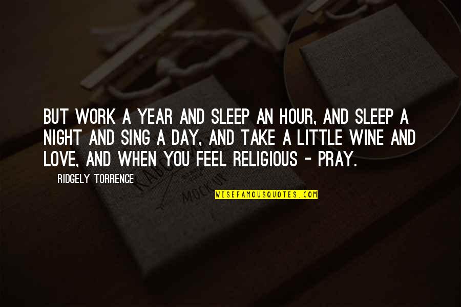 Myletterservice Quotes By Ridgely Torrence: But work a year and sleep an hour, Myletterservice Quotes By Ridgely Torrence: But work a year and sleep an hour,