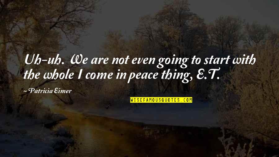 Mylimasis Quotes By Patricia Eimer: Uh-uh. We are not even going to start