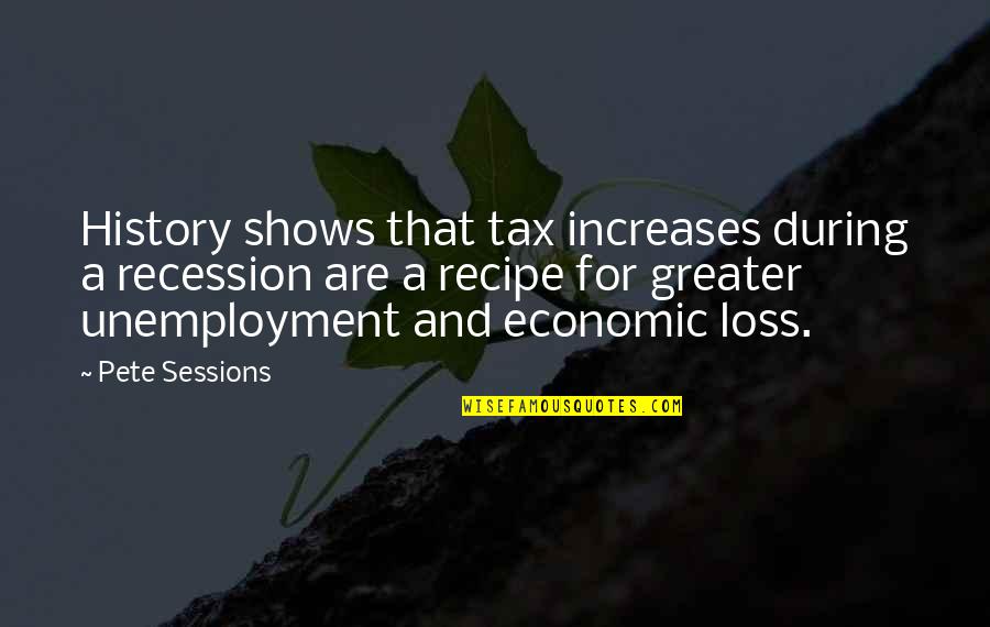 Mylimasis Quotes By Pete Sessions: History shows that tax increases during a recession Mylimasis Quotes By Pete Sessions: History shows that tax increases during a recession