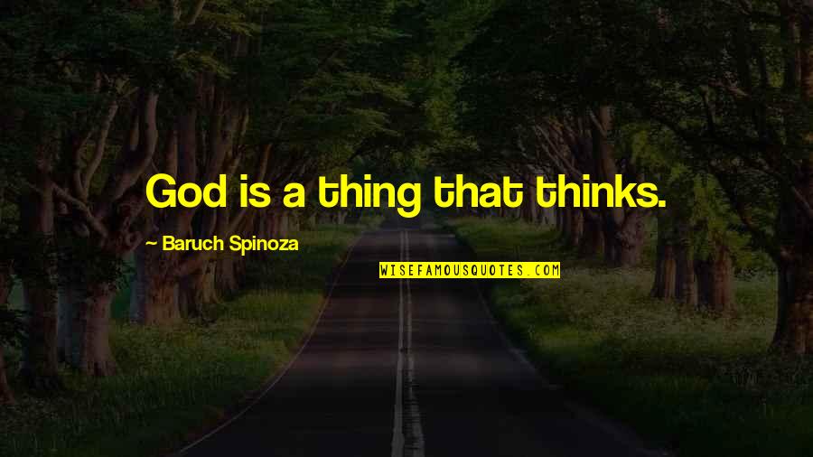 Mylimoanywhere Quotes By Baruch Spinoza: God is a thing that thinks. Mylimoanywhere Quotes By Baruch Spinoza: God is a thing that thinks.