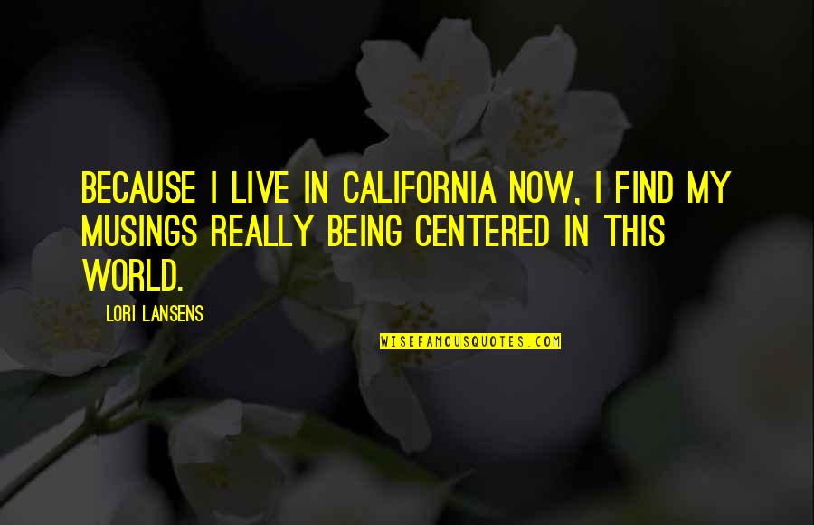 Mylius Modern Quotes By Lori Lansens: Because I live in California now, I find Mylius Modern Quotes By Lori Lansens: Because I live in California now, I find