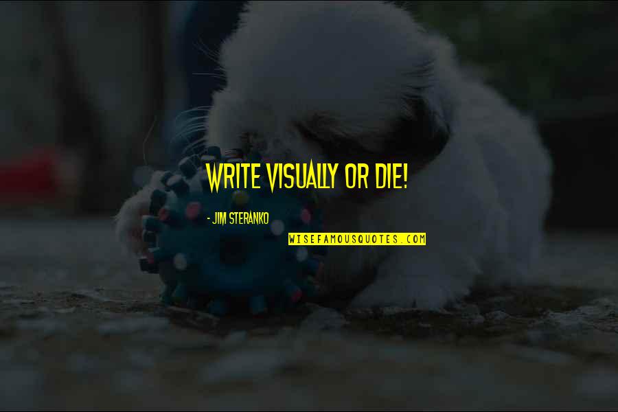 Mylonakis Quotes By Jim Steranko: Write visually or die! Mylonakis Quotes By Jim Steranko: Write visually or die!