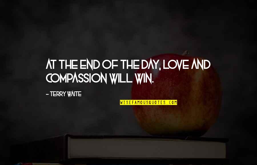 Mylonakis Quotes By Terry Waite: At the end of the day, love and Mylonakis Quotes By Terry Waite: At the end of the day, love and