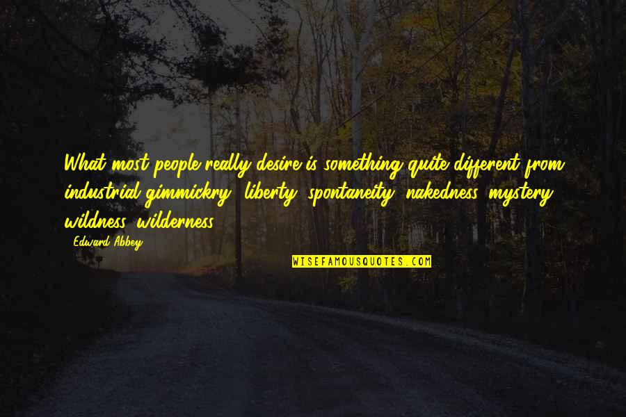 Mylords Quotes By Edward Abbey: What most people really desire is something quite