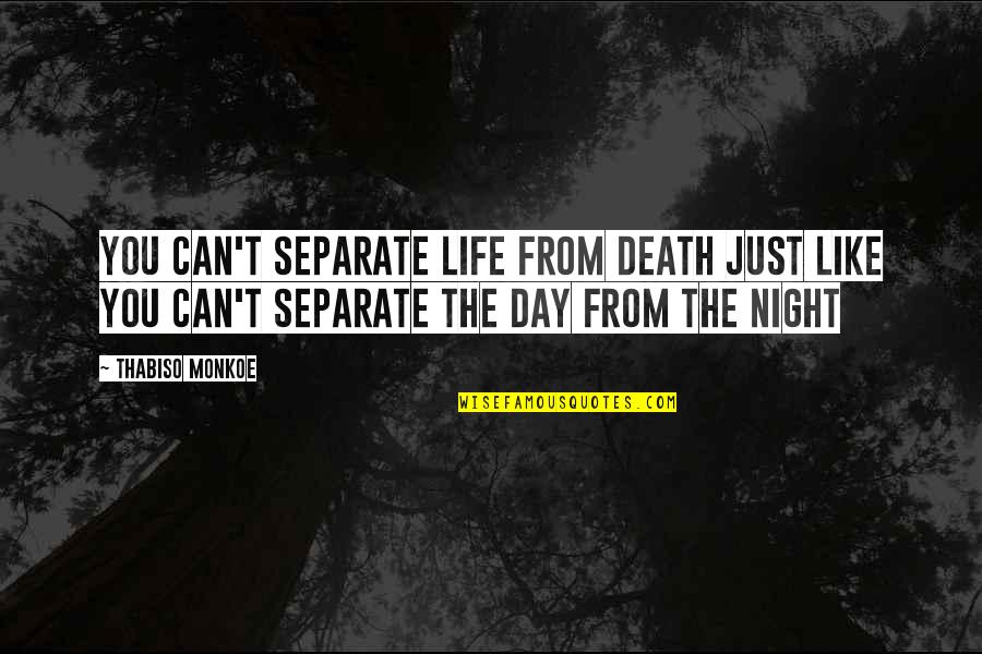 Mylorealpro Quotes By Thabiso Monkoe: You can't separate life from death just like Mylorealpro Quotes By Thabiso Monkoe: You can't separate life from death just like