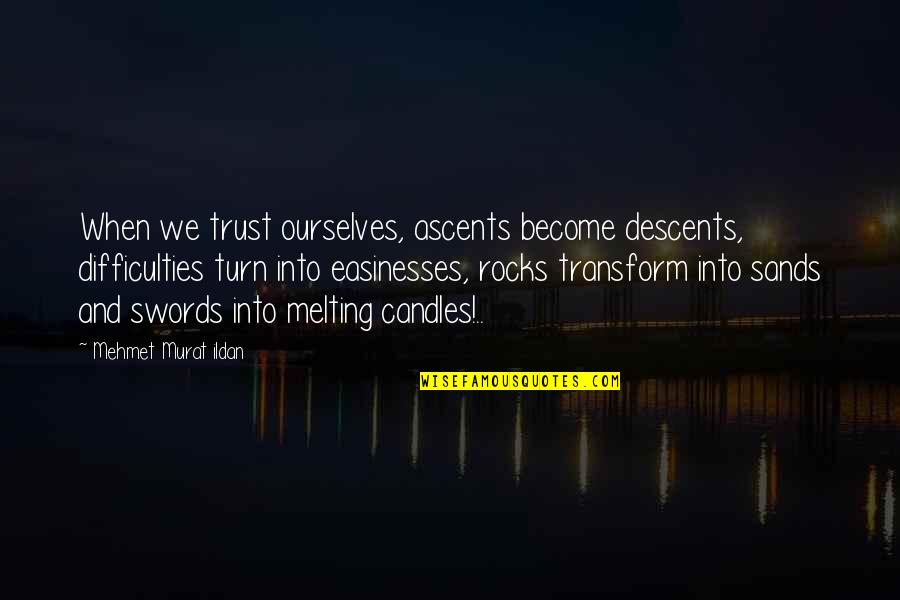 Myltik Quotes By Mehmet Murat Ildan: When we trust ourselves, ascents become descents, difficulties Myltik Quotes By Mehmet Murat Ildan: When we trust ourselves, ascents become descents, difficulties