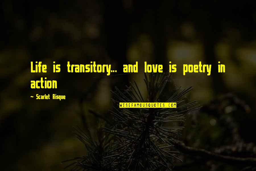 Myltik Quotes By Scarlet Risque: Life is transitory... and love is poetry in Myltik Quotes By Scarlet Risque: Life is transitory... and love is poetry in