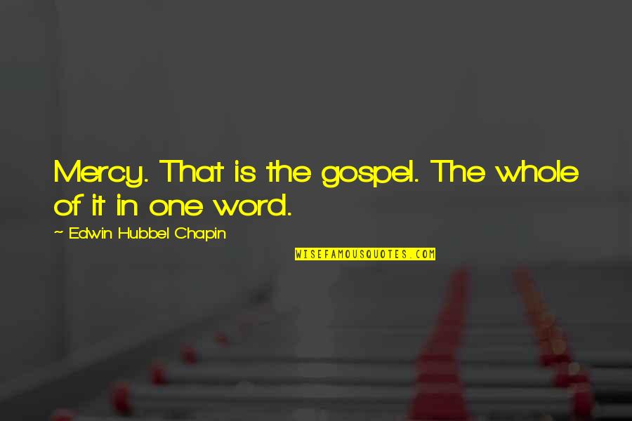 Mym Quote Quotes By Edwin Hubbel Chapin: Mercy. That is the gospel. The whole of