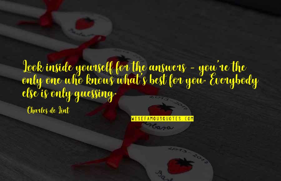 Mymphomanic Movie Quotes By Charles De Lint: Look inside yourself for the answers - you're Mymphomanic Movie Quotes By Charles De Lint: Look inside yourself for the answers - you're