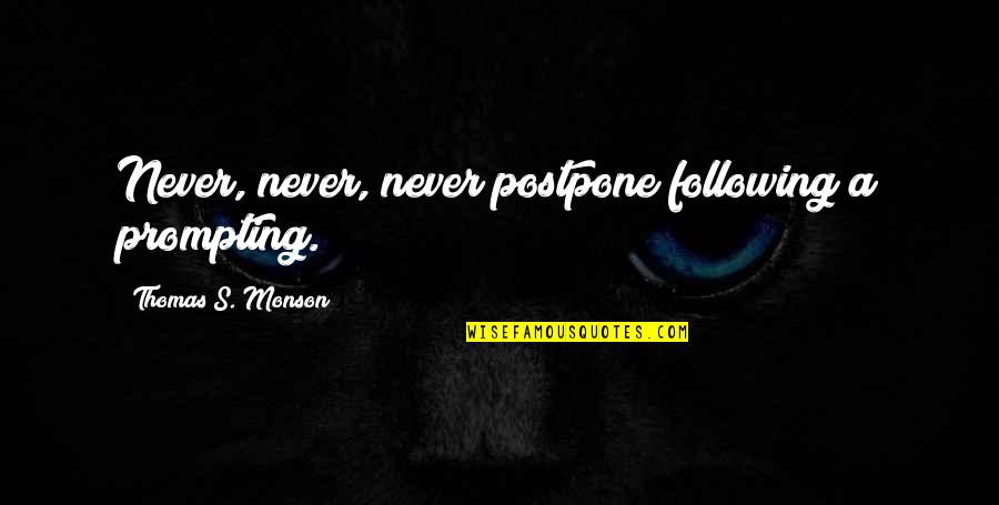 Mynah Quotes By Thomas S. Monson: Never, never, never postpone following a prompting. Mynah Quotes By Thomas S. Monson: Never, never, never postpone following a prompting.