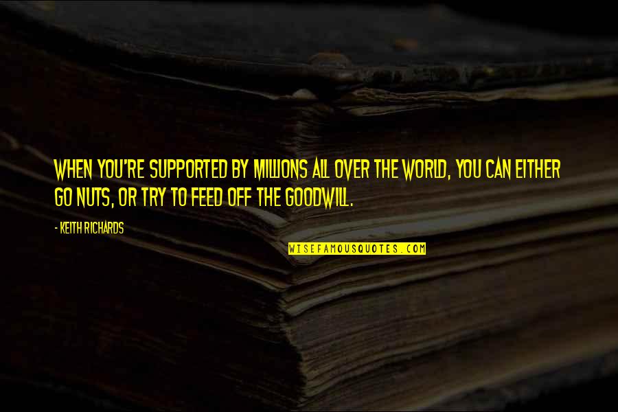 Myndir Eftir Quotes By Keith Richards: When you're supported by millions all over the Myndir Eftir Quotes By Keith Richards: When you're supported by millions all over the