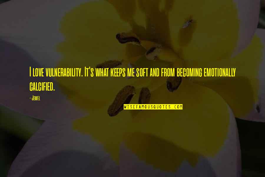 Myndir M Na Arins Quotes By Jewel: I love vulnerability. It's what keeps me soft
